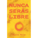 Nunca serás libre