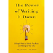 The Power of Writing It Down: A Simple Habit to Unlock Your Brain and Reimagine Your Life