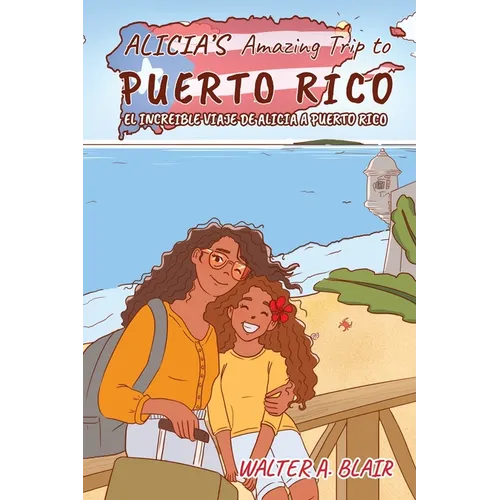 Alicia's Amazing Trip To Puerto Rico: El Increible Viaje de Alicia a Puerto Rico