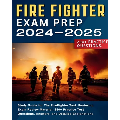 Firefighter Exam Prep: Study Guide for The FireFighter Test. Featuring Exam Review Material, 250+ Practice Test Questions, Answers, and Detai