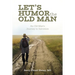 Let's Humor the Old Man: An Old Man's Journey to Salvation