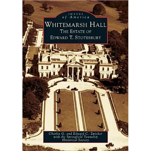 Whitemarsh Hall: The Estate of Edward T. Stotesbury