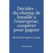 Décider: Du champ de bataille à l'entreprise, coopérer pour gagner