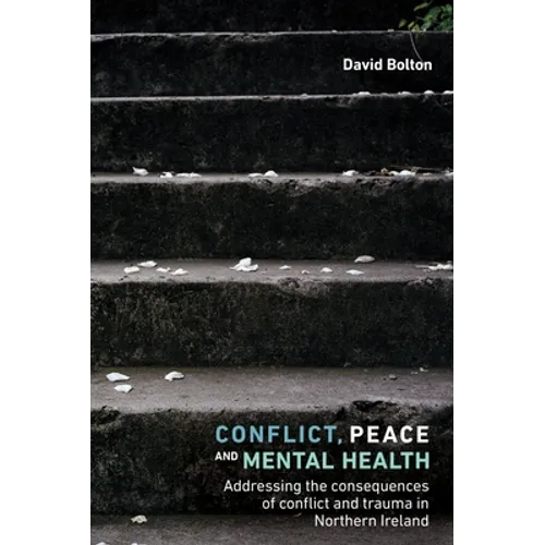 Conflict, Peace and Mental Health: Addressing the Consequences of Conflict and Trauma in Northern Ireland