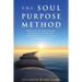The Soul Purpose Method: Discover your unique calling, Reawaken to your True Self, and Co-create the inspired life you were meant to live
