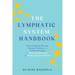 The Lymphatic System Handbook: Proven Lymphatic Drainage Massage Techniques and At-Home Strategies for Reducing Inflammation and Managing Chronic Ailm
