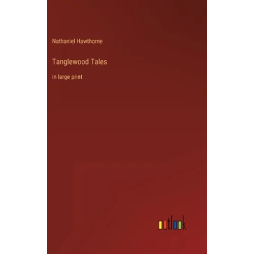 Tanglewood Tales: in large print