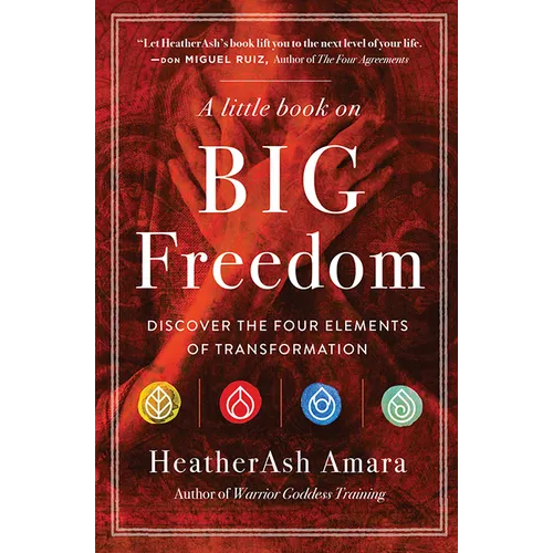 A Little Book on Big Freedom: Discover the Four Elements of Transformation