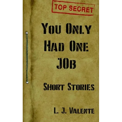 You Only had One Job: And other Stories