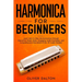 Harmonica for Beginners: Learn How to Play the Harmonica through Interactive Sheet Music, Engaging Audio Examples, and Comprehensive Narrations