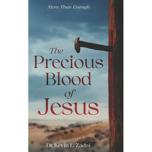 The Precious Blood Of Jesus: Encounter the Life-Changing Power of the Blood of the Lamb