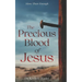 The Precious Blood Of Jesus: Encounter the Life-Changing Power of the Blood of the Lamb