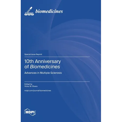 10th Anniversary of Biomedicines: Advances in Multiple Sclerosis