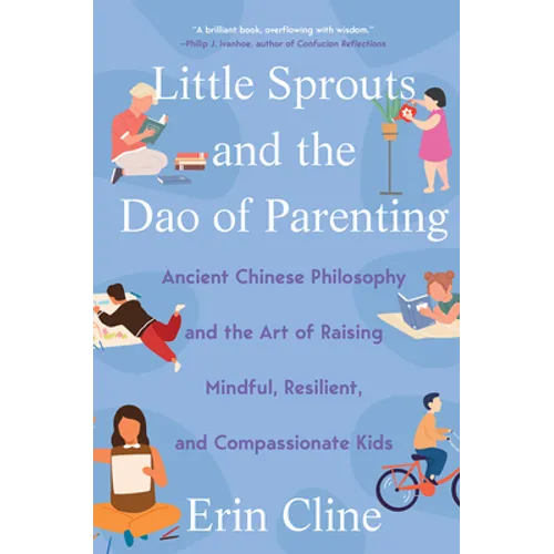 Little Sprouts and the DAO of Parenting: Ancient Chinese Philosophy and the Art of Raising Mindful, Resilient, and Compassionate Kids