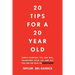 20 Tips For A 20 Year Old: Simple everyday tips that will transform your life and put you on the path to success