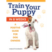 Train Your Puppy in 8 Weeks: A Positive Guide for Dog Owners