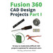 Fusion 360 CAD Design Projects Part I: 10 easy to moderately difficult CAD projects explained for advanced users