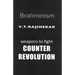 Brahminism: Weapons To Fight Counter Revolution