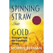 Spinning Straw Into Gold: Straight Talk for Troubled Times (2013) Paperback