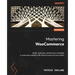 Mastering WooCommerce - Second Edition: Build, customize, and launch a complete e-commerce website with WooCommerce from scratch