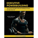 Executive Powerbuilding: The Proven Strength & Muscle Building Formula for Men Over 40