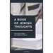 A Book of Jewish Thoughts: Jewish Faith, Prayer, Wisdom, and Spiritual Heritage for Modern Readers