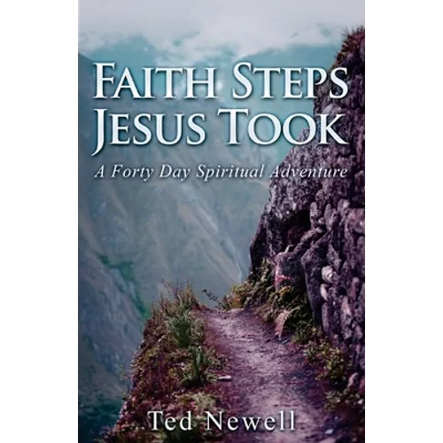 Faith Steps Jesus Took: A Forty Day Spiritual Adventure