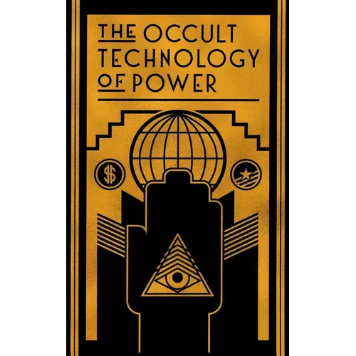 The Occult Technology of Power: The Initiation of the Son of a Finance Capitalist into the Arcane Secrets of Economic and Political Power