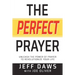 The Perfect Prayer: Unleash the Power of Prayer to Revolutionize Your Life