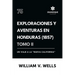 Exploraciones y aventuras en Honduras 1857: Un viaje a la "nueva California" (Tomo II)