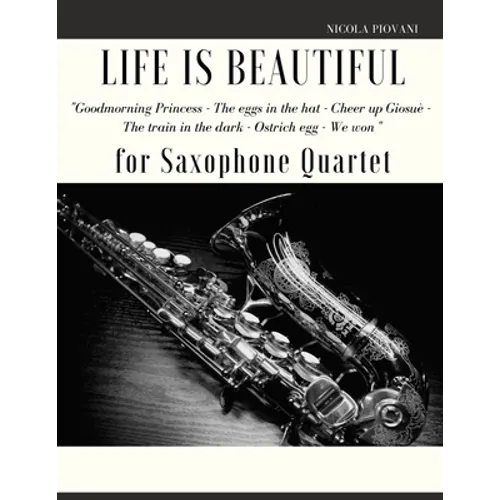 Life is beautiful for Saxophone Quartet: You will find the main themes of this wonderful movie: Good morning Princess, The eggs in the hat, Cheer up .