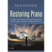 Restoring Prana: A Therapeutic Guide to Pranayama and Healing Through the Breath for Yoga Therapists, Yoga Teachers, and Healthcare Practitioners
