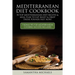 Mediterranean Diet Cookbook: 70 Top Mediterranean Diet Recipes & Meal Plan to Eat Right & Drop Those Pounds Fast Now!: ( 7 Bonus Tips for Mediterra