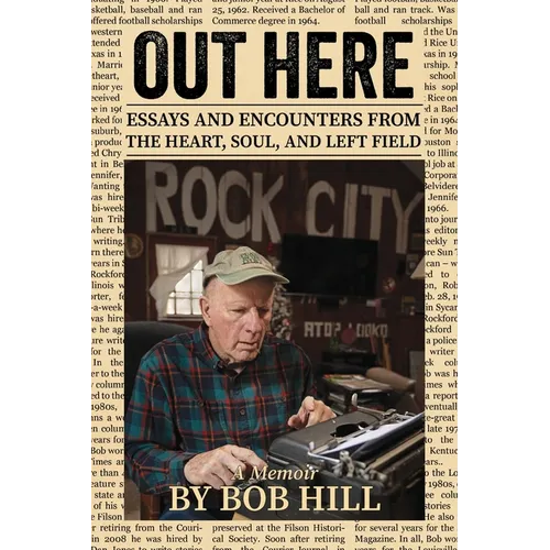Out Here: Essays And Encounters From The Heart, Soul, And Left Field