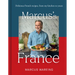 Marcus's France: Delicious French Recipes, from My Kitchen to Yours