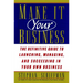Make It Your Business: The Definitive Guide to Launching and Succeeding in Your Own Business