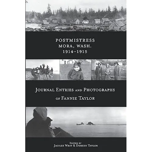 Postmistress-Mora, Wash. 1914-1915: Journal Entries and Photographs of Fannie Taylor