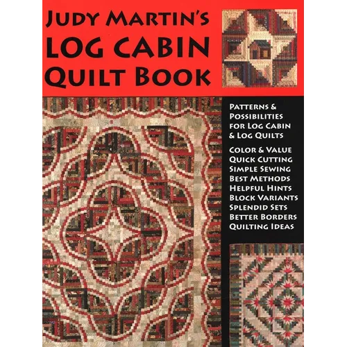 Judy Martin's Log Cabin Quilt Book: Patterns & Possibilities for Lob Cabin & Log Quilts