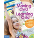 A Moving Child Is a Learning Child: How the Body Teaches the Brain to Think (Birth to Age 7)