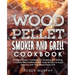 Wood Pellet Smoker and Grill Cookbook: Ultimate Smoker Cookbook for Smoking and Grilling, Complete Cookbook with Tasty BBQ Recipes to Enjoy Smoking wi