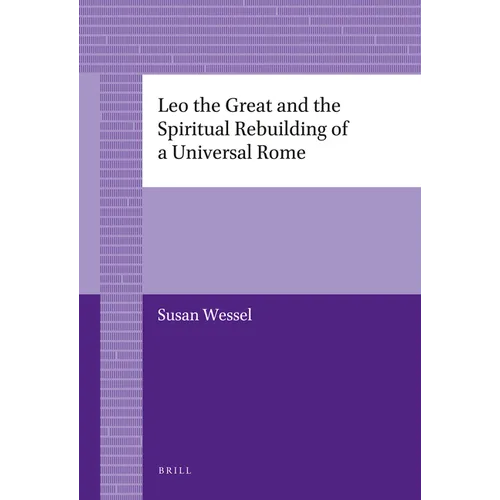 Leo the Great and the Spiritual Rebuilding of a Universal Rome