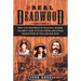 The Real Deadwood: True Life Histories of Wild Bill Hickok, Calamity Jane, Outlaw Towns, and Other Characters of the Lawless West