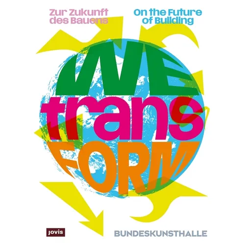 Wetransform: Zur Zukunft Des Bauens / On the Future of Building
