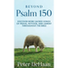 Beyond Psalm 150: Discover More Sacred Songs of Praise, Petition, and Lament throughout the Bible