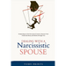 Dealing with a Narcissistic Spouse: Simple Steps to End the Cycle of Control, Recover from Emotional Abuse, and Build a Stronger You