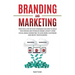 Branding and Marketing: Practical Step-by-Step Strategies on How to Build your Brand and Establish Brand Loyalty using Social Media Marketing to Gain