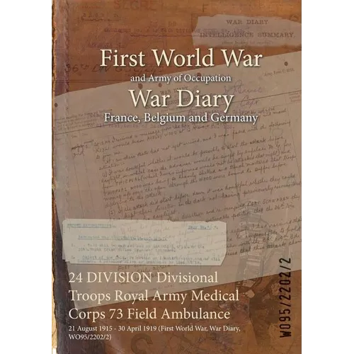 24 DIVISION Divisional Troops Royal Army Medical Corps 73 Field Ambulance: 21 August 1915 - 30 April 1919 (First World War, War Diary, WO95/2202/2)