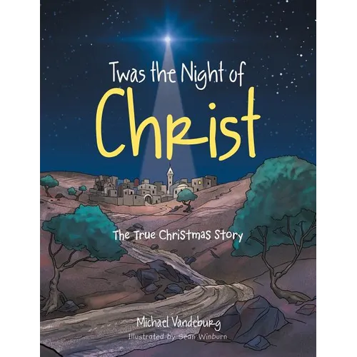 Twas the Night of Christ: The True Christmas Story