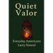 Quiet Valor (Everyday Americans): Acts of Character That Change a Life, a Street, a Community