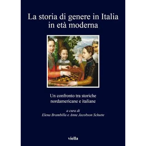 La Storia Di Genere in Italia in Eta Moderna: Un Confronto Tra Storiche Nordamericane E Italiane